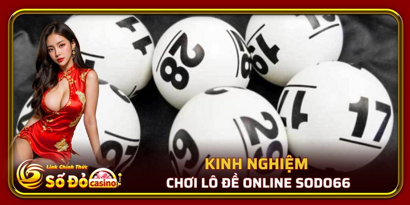 Lô Đề Online Số Đỏ 66 - Kinh Nghiệm Chơi Lô Đề Đạt Lợi Nhuận 3 Kinh nghiệm chơi lô đề online Số Đỏ 66 đạt lợi nhuận cao